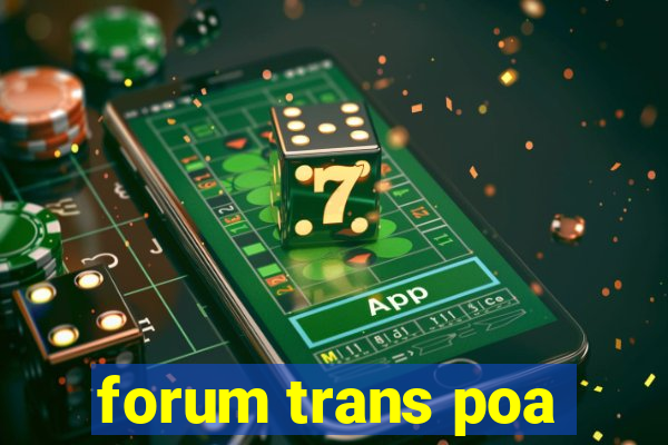 forum trans poa